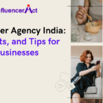 Influencer Agency in India: Benefits, and Tips for Businesses