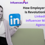 How Employer Branding Is Revolutionized by a LinkedIn Influencer Marketing Agency