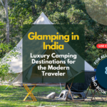 Glamping in India: Luxury Camping Destinations for the Modern Traveler