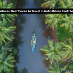 March Madness: Best Places to Travel in India Before Peak Season Hits